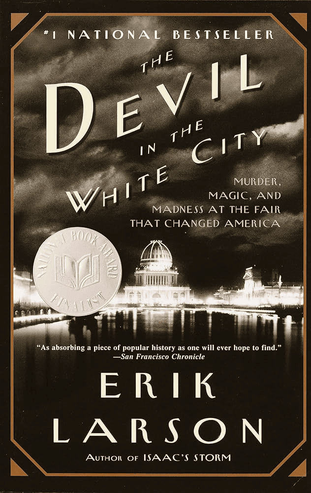 Book cover for The Devil in the White City by Erik Larson, featuring sepia-toned imagery of the 1893 Chicago Worlds Fair, a National Book Award Finalist badge, and bold text with the title and author’s name.